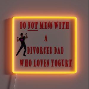 Do NOT Mess With A Divorced Dad Who Loves Yogurt RGB Neon Sign
