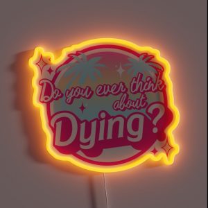 Do You Ever Think About Dying RGB Neon Sign