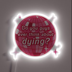 Do You Guys Ever Think About Dying RGB Neon Sign