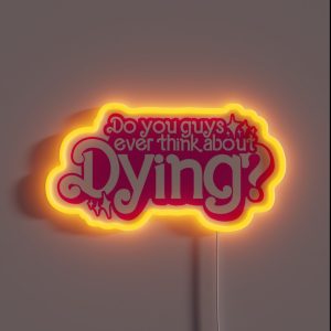 Do You Guys Ever Think About Dying RGB Neon Sign