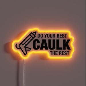 Do Your Best Caulk The Rest RGB Neon Sign
