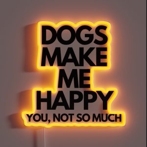 Dogs Make Me Happy You Not So Much RGB Neon Sign Dogs Make Me Happy You Not So Much RGB Neon Sign