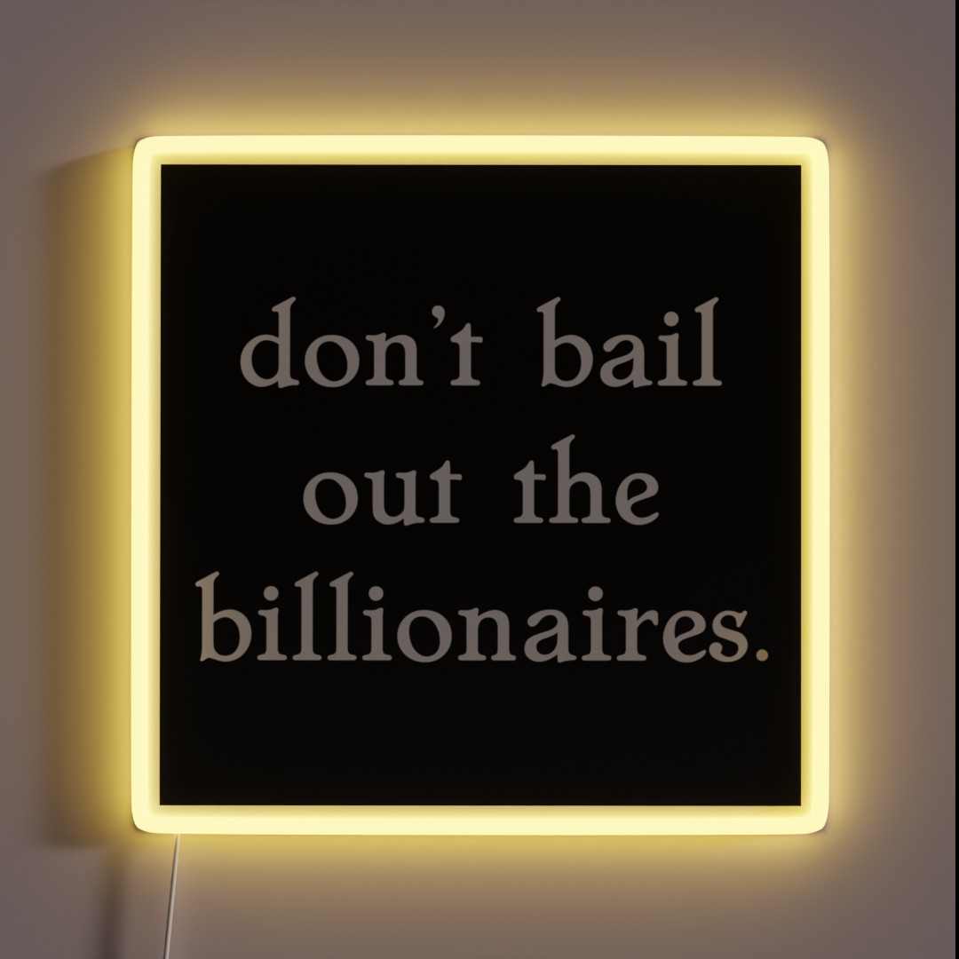 Don T Bail Out The Billionaires RGB Neon Sign Don T Bail Out The Billionaires RGB Neon Sign
