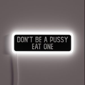 Don T Be A Pussy Eat One Cool Biker RGB Neon Sign