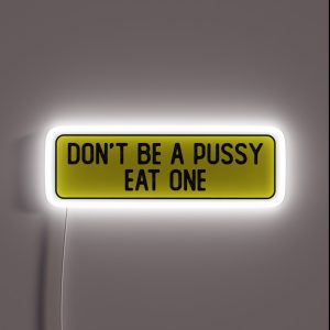 Don T Be A Pussy Eat One Funny Bumper RGB Neon Sign