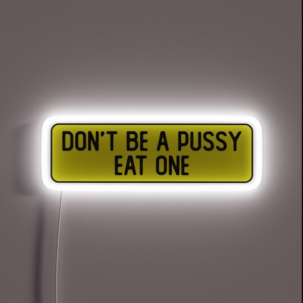 Don T Be A Pussy Eat One Funny Bumper RGB Neon Sign