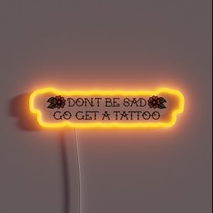 Don T Be Sad Go Get A Tattoo RGB Neon Sign Don T Be Sad Go Get A Tattoo RGB Neon Sign
