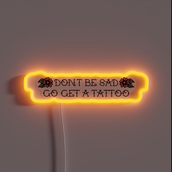 Don T Be Sad Go Get A Tattoo RGB Neon Sign