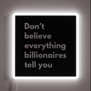 Don T Believe Everything Billionaires Tell You RGB Neon Sign