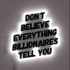 Don T Believe Everything Billionaires Tell You RGB Neon Sign
