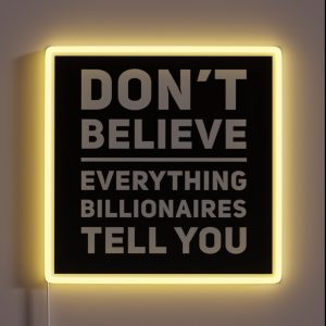 Don T Believe Everything Billionaires Tell You RGB Neon Sign