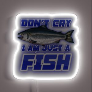 Don T Cry I Am Just A Fish Freaks Song Parody Fishing Bass Humor RGB Neon Sign