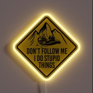 Don T Follow Me I Do Stupid Things Funny River Rafting Whitewater Rafting RGB Neon Sign Don T Follow Me I Do Stupid Things Funny River Rafting Whitewater Rafting RGB Neon Sign