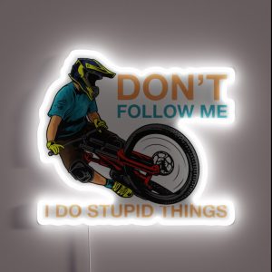 Don T Follow Me I Do Stupid Things Mountain Biking RGB Neon Sign Don T Follow Me I Do Stupid Things Mountain Biking RGB Neon Sign