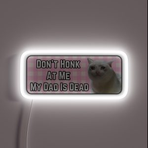 Don T Honk At Me My Dad Is Dead Pink Cat Craying Humor Bumper Car RGB Neon Sign