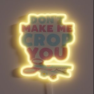 Don T Make Me Crop You Scrapbooking Scrapbook Lover RGB Neon Sign