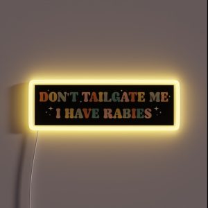 Don T Tailgate Me I Have Rabies Funny Vintage Bumper RGB Neon Sign