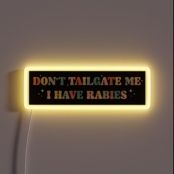 Don T Tailgate Me I Have Rabies Funny Vintage RGB Neon Sign