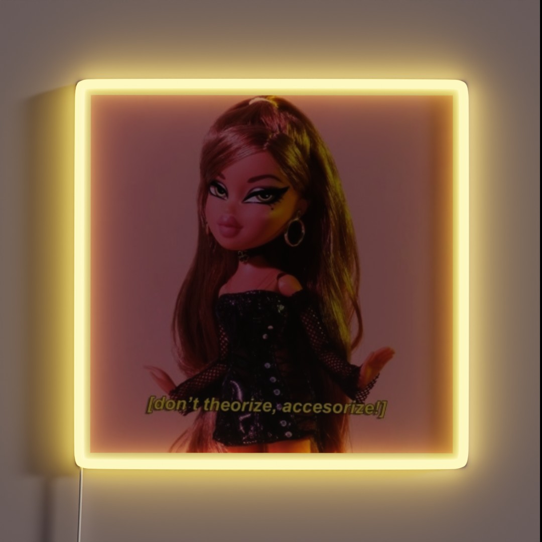 Don T Theorize Accessorize Bratz Doll RGB Neon Sign Don T Theorize Accessorize Bratz Doll RGB Neon Sign