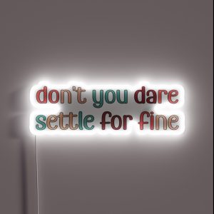Don T You Dare Settle For Fine RGB Neon Sign