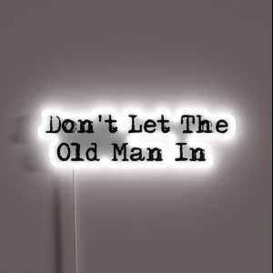 Dont Let The Old Man In RGB Neon Sign Dont Let The Old Man In RGB Neon Sign
