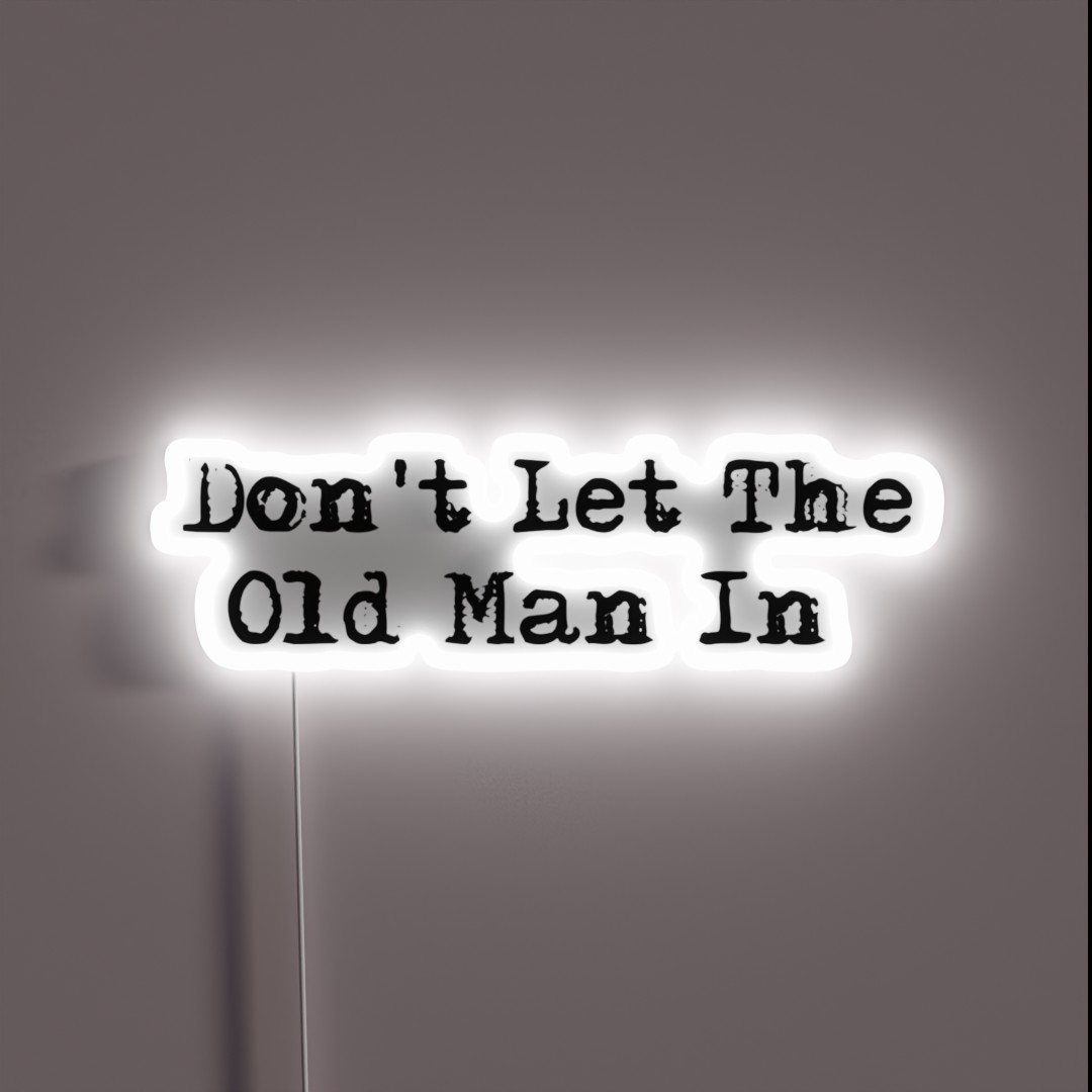 Dont Let The Old Man In RGB Neon Sign Dont Let The Old Man In RGB Neon Sign