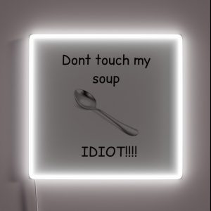 Dont Touch My Soup IDIOT RGB Neon Sign Dont Touch My Soup IDIOT RGB Neon Sign