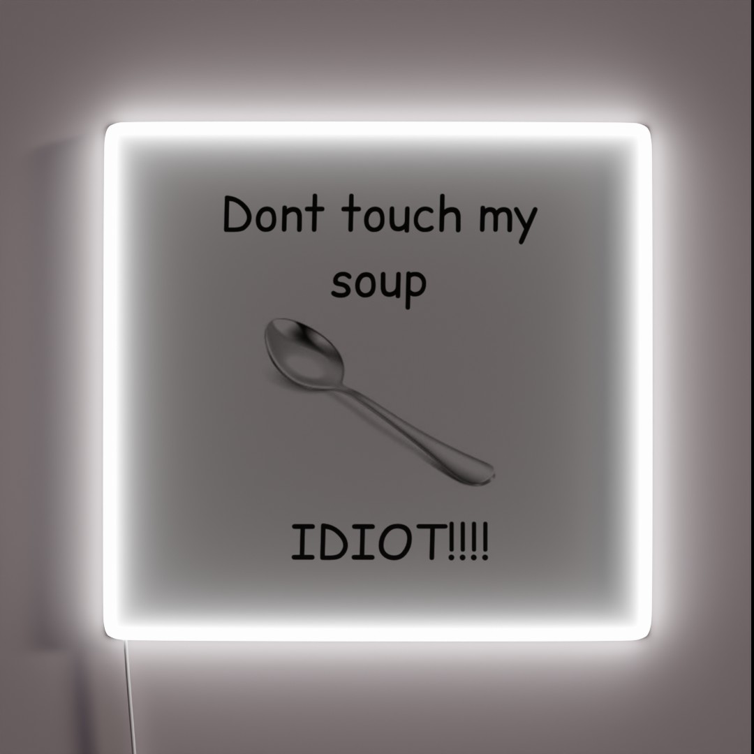 Dont Touch My Soup IDIOT RGB Neon Sign Dont Touch My Soup IDIOT RGB Neon Sign