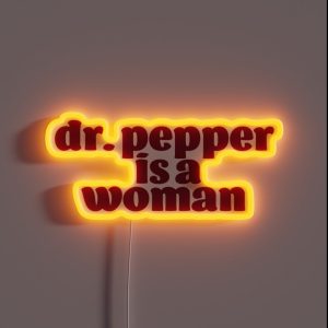 Dr Pepper Is A Woman RGB Neon Sign