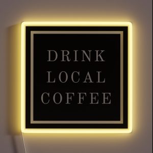 DRINK LOCAL COFFEE RGB Neon Sign