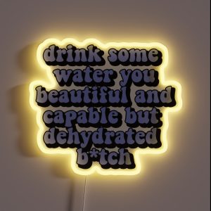 Drink Some Water You Beautiful And Capable But Dehydrated Bitch RGB Neon Sign Drink Some Water You Beautiful And Capable But Dehydrated Bitch RGB Neon Sign