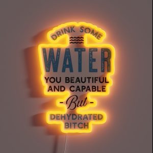 Drink Some Water You Dehydrated Bitch RGB Neon Sign