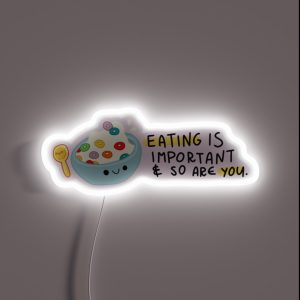 Eating Is Important And So Are You RGB Neon Sign