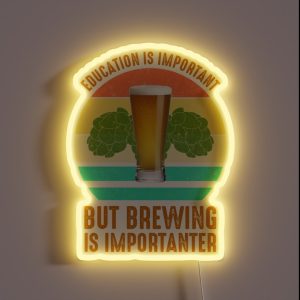 Education Is Important But Brewing Is Importanter RGB Neon Sign