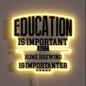 Education Is Important But Home Brewing Is Importanter RGB Neon Sign