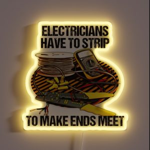Electricians Have To Strip Funny Humor Novelty RGB Neon Sign