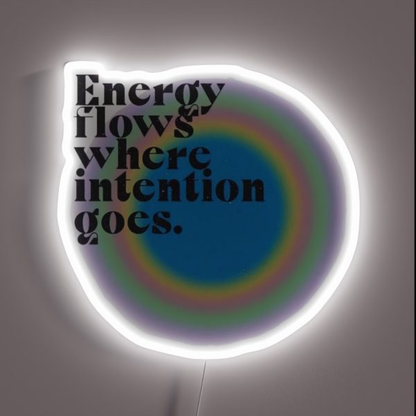 Energy Flows Where Intention Goes RGB Neon Sign