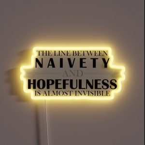 EPIC Thelinebetweennaivetyandhopefulnessisalmostinvisible RGB Neon Sign