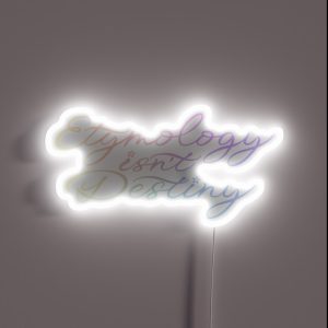 Etymology Isn T Destiny Gradient RGB Neon Sign