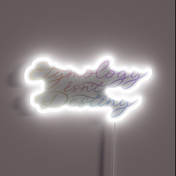 Etymology Isn T Destiny Gradient RGB Neon Sign