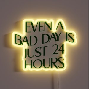 Even A Bad Day Is Just 24 Hours RGB Neon Sign