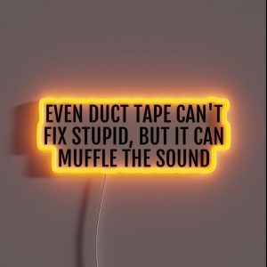 Even Duct Tape Can T Fix Stupid RGB Neon Sign Even Duct Tape Can T Fix Stupid RGB Neon Sign