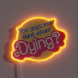 Ever Think You Guys Dying About Barbie Barbenheimer Oppenheimer Movie RGB Neon Sign Ever Think You Guys Dying About Barbie Barbenheimer Oppenheimer Movie RGB Neon Sign