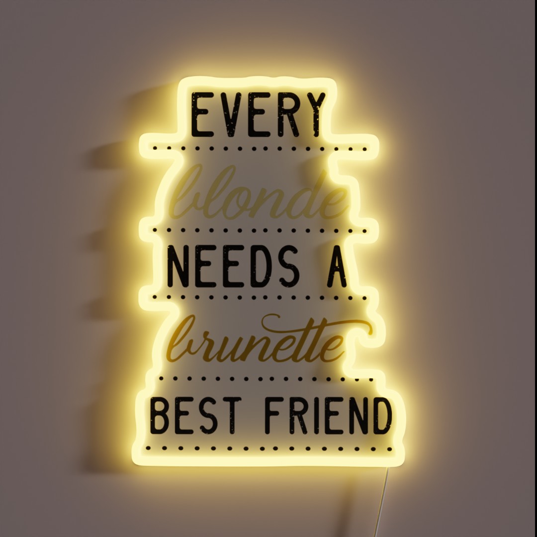 Every Blonde Needs A Brunette Best Friend RGB Neon Sign Every Blonde Needs A Brunette Best Friend RGB Neon Sign