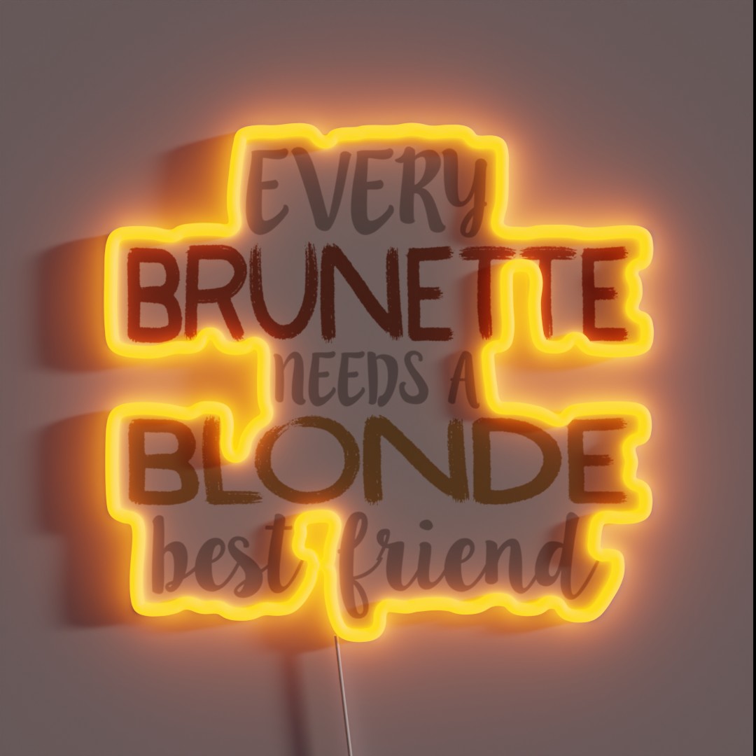 Every Brunette Needs A Blonde Best Friend RGB Neon Sign Every Brunette Needs A Blonde Best Friend RGB Neon Sign