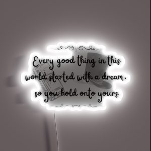 Every Good Thing In This World Starts With A Dream So Keep Yours RGB Neon Sign Every Good Thing In This World Starts With A Dream So Keep Yours RGB Neon Sign