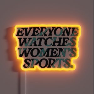 Everyone Watches Women S Sports RGB Neon Sign Everyone Watches Women S Sports RGB Neon Sign