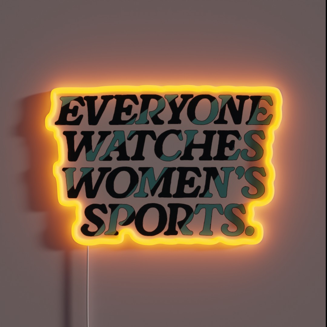 Everyone Watches Women S Sports RGB Neon Sign Everyone Watches Women S Sports RGB Neon Sign