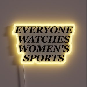 Everyone Watches Women S Sports RGB Neon Sign Everyone Watches Women S Sports RGB Neon Sign