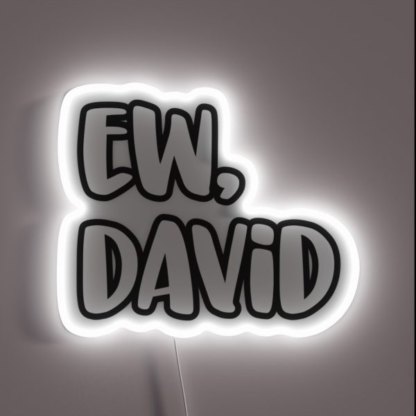Ew David Eww David Pop Culture Gift RGB Neon Sign